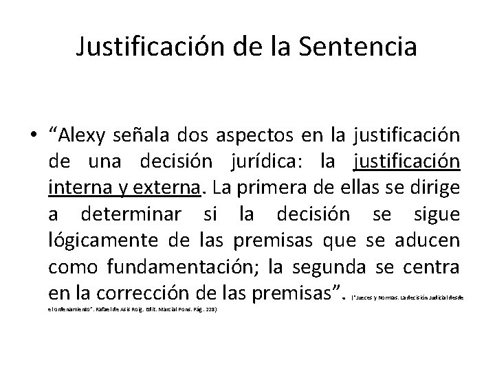 Justificación de la Sentencia • “Alexy señala dos aspectos en la justificación de una