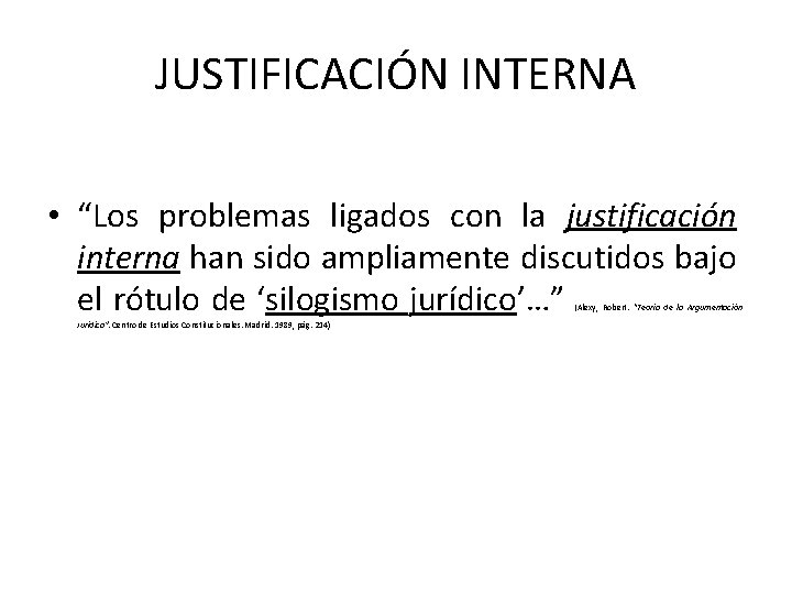 JUSTIFICACIÓN INTERNA • “Los problemas ligados con la justificación interna han sido ampliamente discutidos