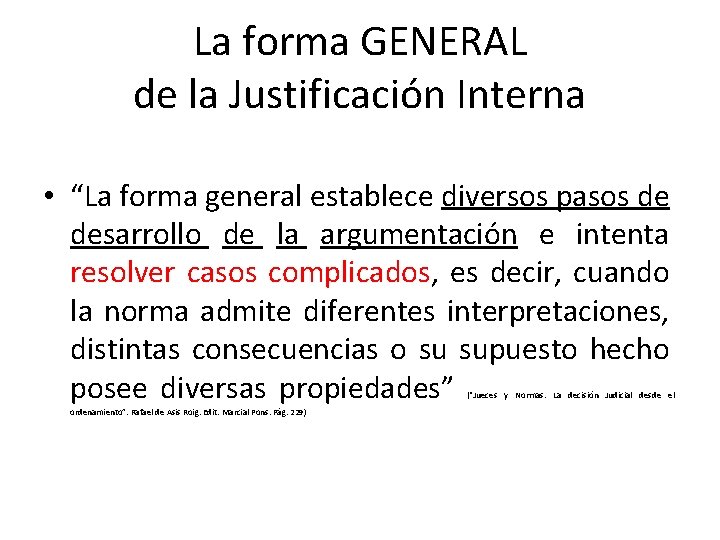 La forma GENERAL de la Justificación Interna • “La forma general establece diversos pasos