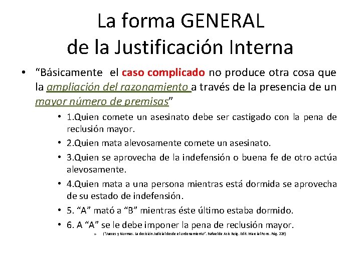 La forma GENERAL de la Justificación Interna • “Básicamente el caso complicado no produce