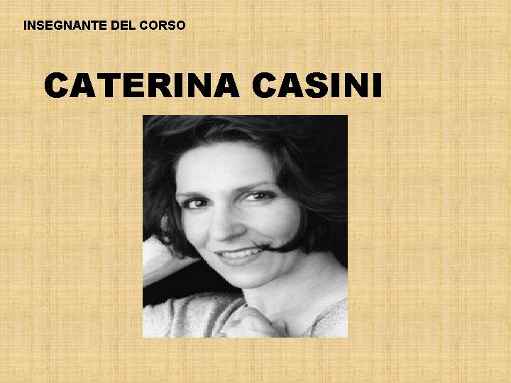 INSEGNANTE DEL CORSO CATERINA CASINI 