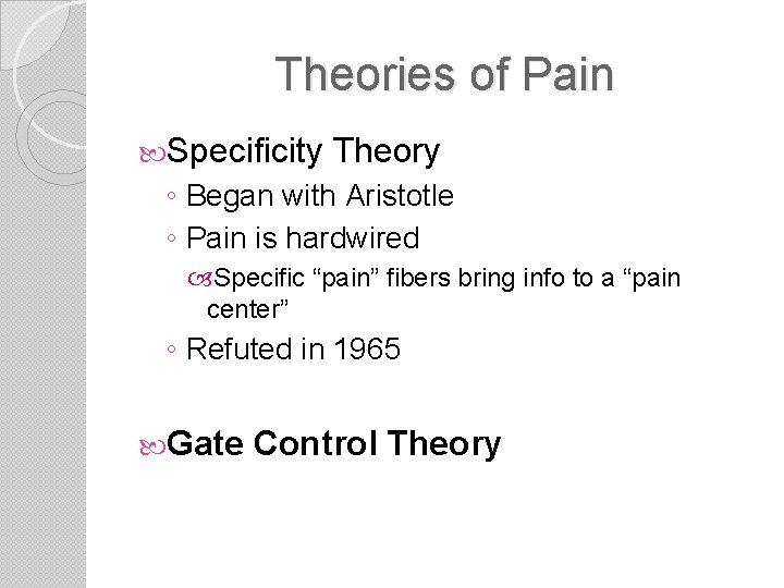 Theories of Pain Specificity Theory ◦ Began with Aristotle ◦ Pain is hardwired Specific