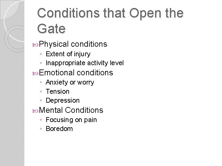 Conditions that Open the Gate Physical conditions ◦ Extent of injury ◦ Inappropriate activity