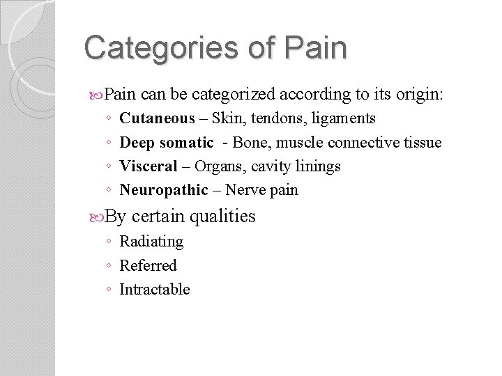 Categories of Pain ◦ ◦ can be categorized according to its origin: Cutaneous –