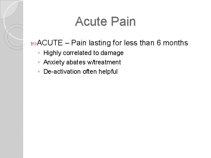 Acute Pain ACUTE – Pain lasting for less than 6 months ◦ Highly correlated