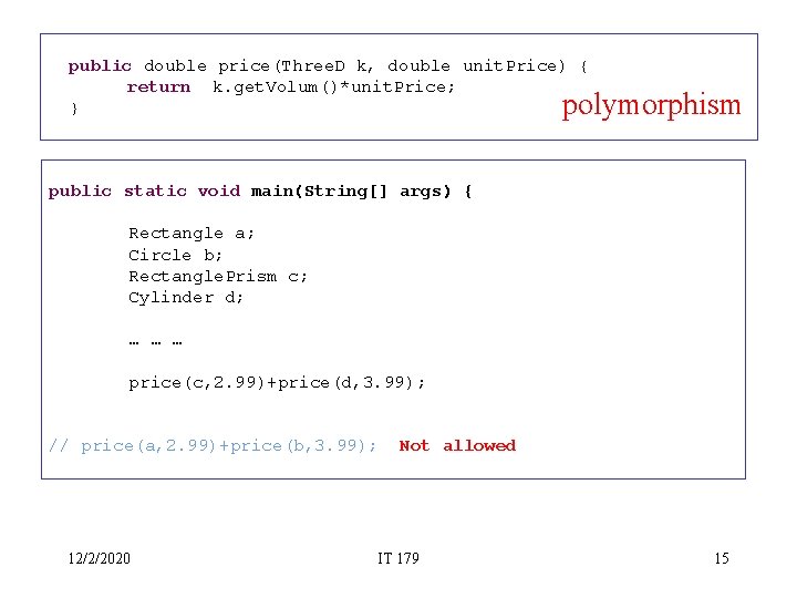 public double price(Three. D k, double unit. Price) { return k. get. Volum()*unit. Price;