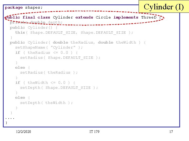 Cylinder (I) package shapes; public final class Cylinder extends Circle implements Three. D {