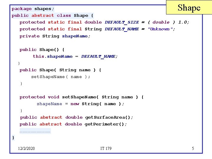 Shape package shapes; public abstract class Shape { protected static final double DEFAULT_SIZE =