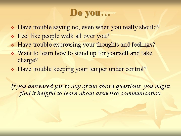Do you… v v v Have trouble saying no, even when you really should? Do you… v v v Have trouble saying no, even when you really should?