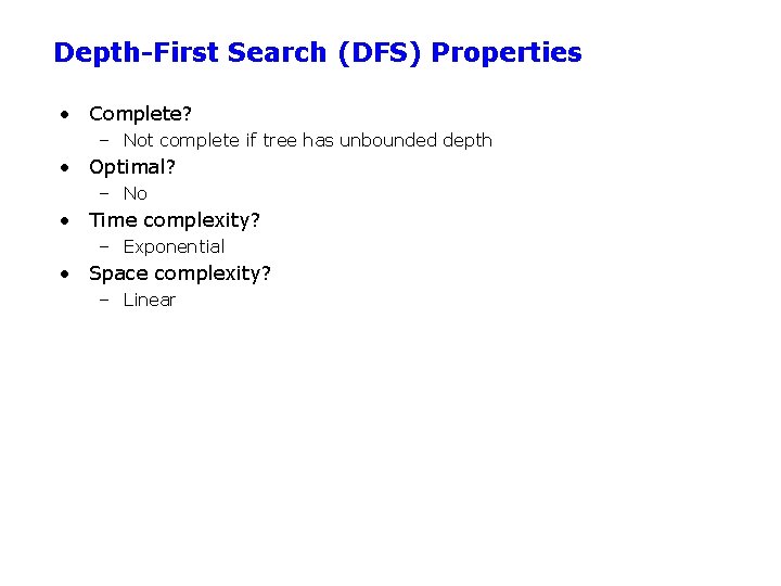 Depth-First Search (DFS) Properties • Complete? – Not complete if tree has unbounded depth