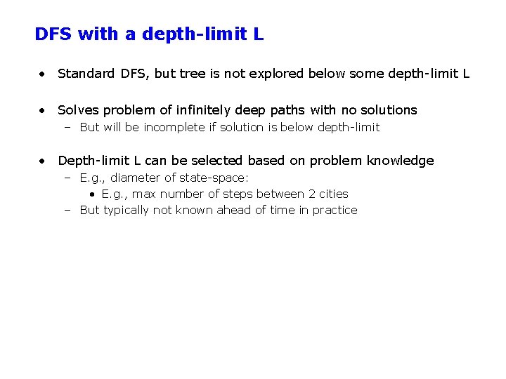 DFS with a depth-limit L • Standard DFS, but tree is not explored below