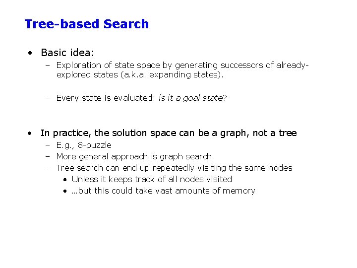 Tree-based Search • Basic idea: – Exploration of state space by generating successors of