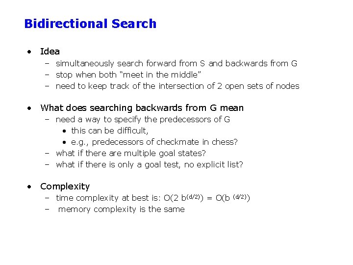 Bidirectional Search • Idea – simultaneously search forward from S and backwards from G