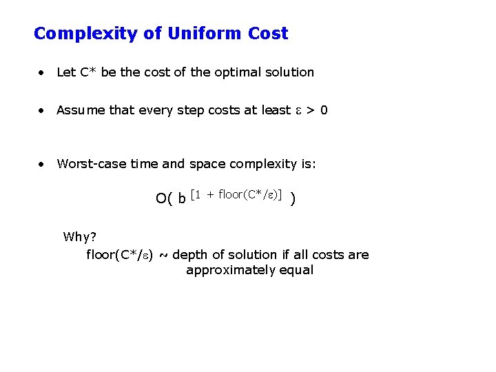 Complexity of Uniform Cost • Let C* be the cost of the optimal solution