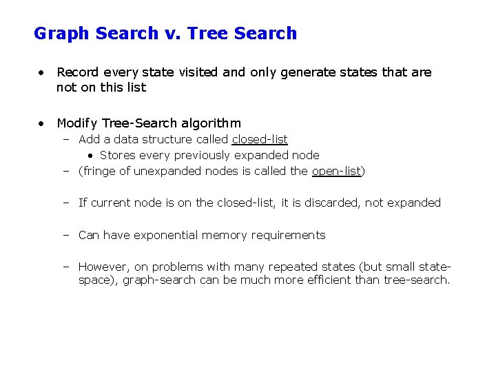 Graph Search v. Tree Search • Record every state visited and only generate states