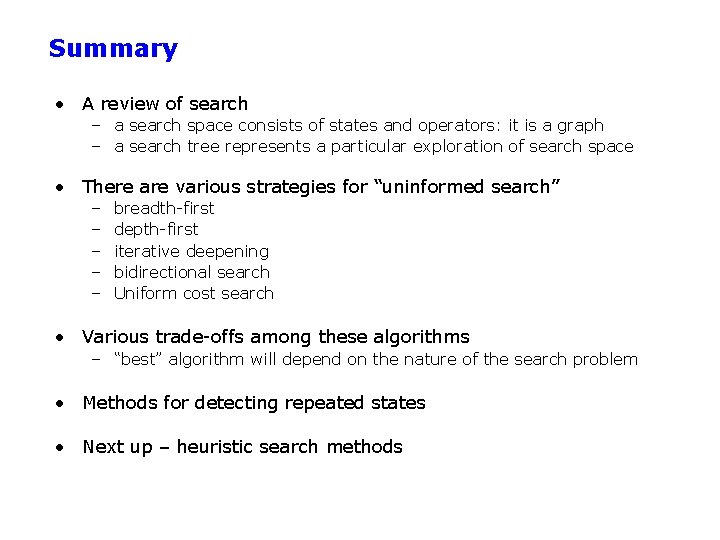 Summary • A review of search – a search space consists of states and