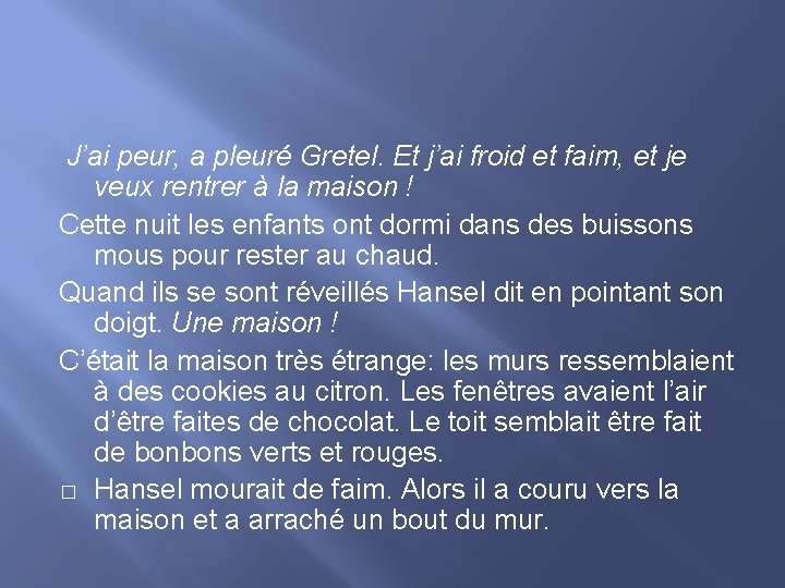  J’ai peur, a pleuré Gretel. Et j’ai froid et faim, et je veux