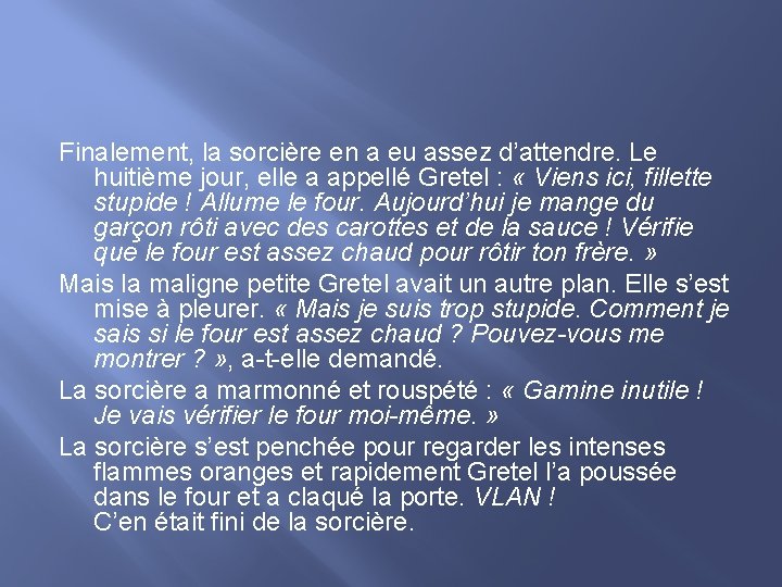 Finalement, la sorcière en a eu assez d’attendre. Le huitième jour, elle a appellé