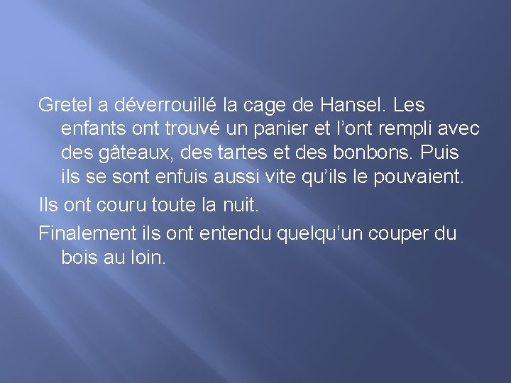Gretel a déverrouillé la cage de Hansel. Les enfants ont trouvé un panier et