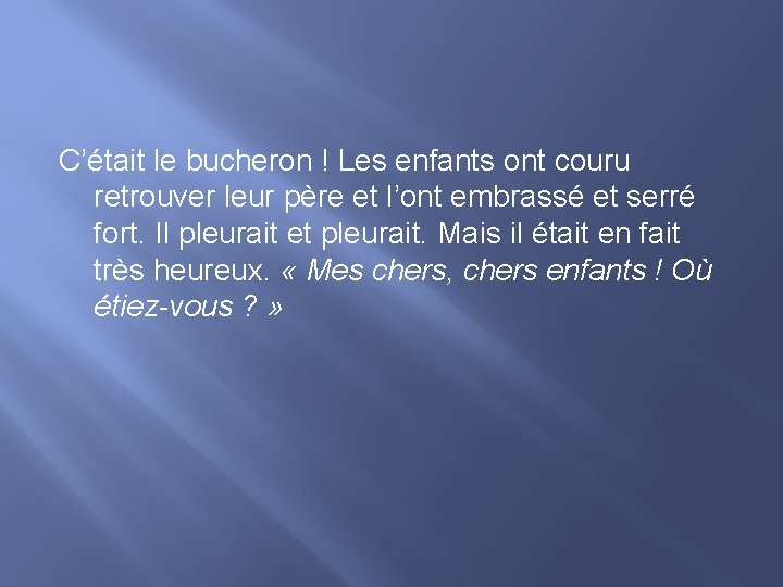 C’était le bucheron ! Les enfants ont couru retrouver leur père et l’ont embrassé