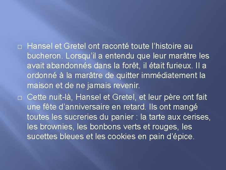 � � Hansel et Gretel ont raconté toute l’histoire au bucheron. Lorsqu’il a entendu