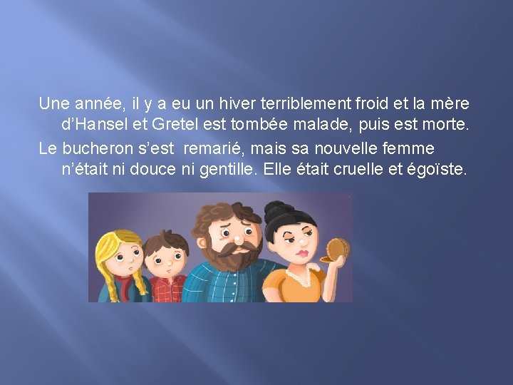 Une année, il y a eu un hiver terriblement froid et la mère d’Hansel
