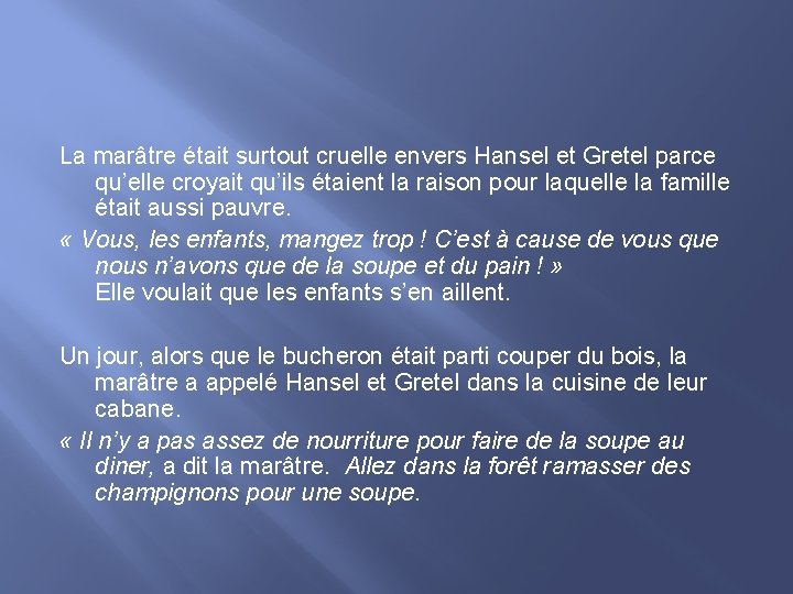 La marâtre était surtout cruelle envers Hansel et Gretel parce qu’elle croyait qu’ils étaient