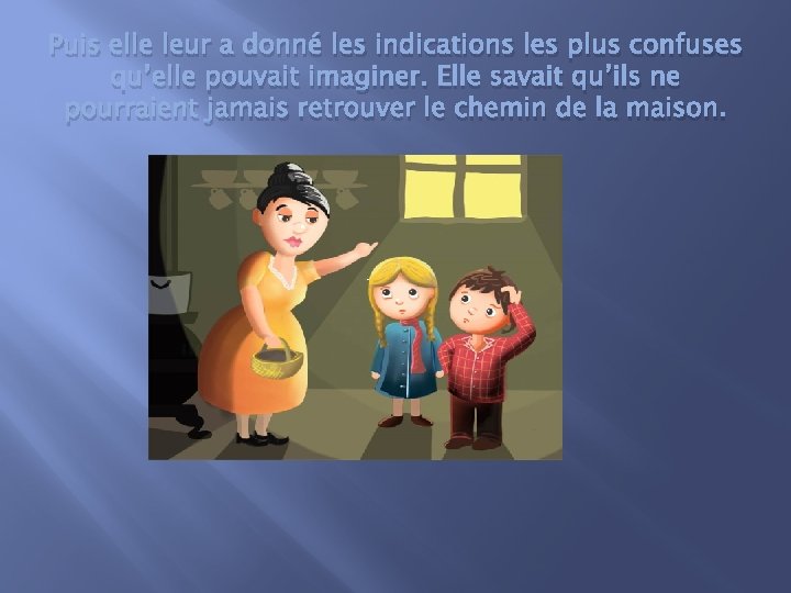 Puis elle leur a donné les indications les plus confuses qu’elle pouvait imaginer. Elle