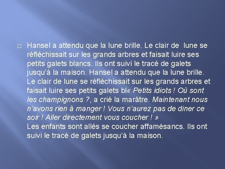 � Hansel a attendu que la lune brille. Le clair de lune se réfléchissait