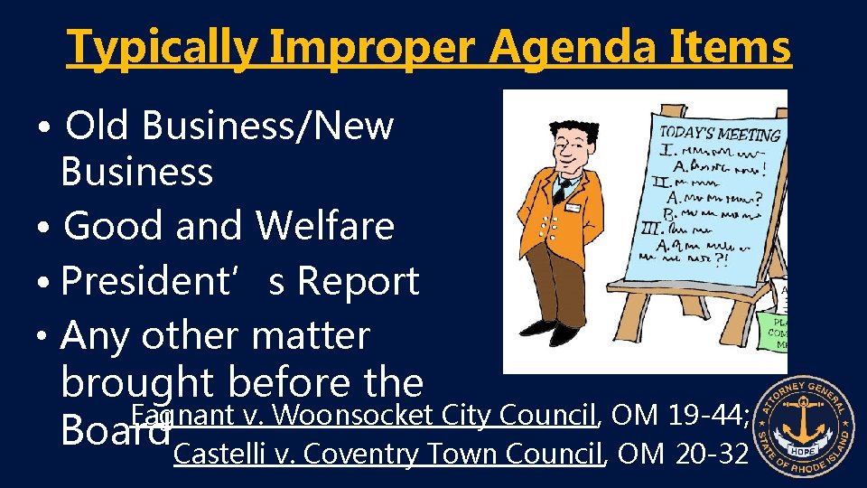 Typically Improper Agenda Items • Old Business/New Business • Good and Welfare • President’s