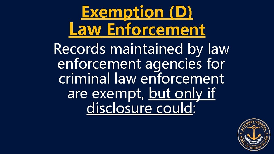 Exemption (D) Law Enforcement Records maintained by law enforcement agencies for criminal law enforcement