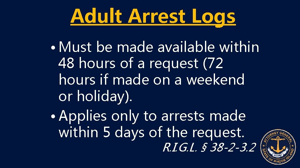 Adult Arrest Logs • Must be made available within 48 hours of a request