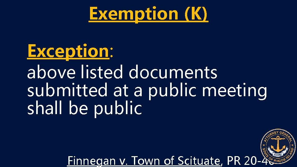 Exemption (K) Exception: above listed documents submitted at a public meeting shall be public