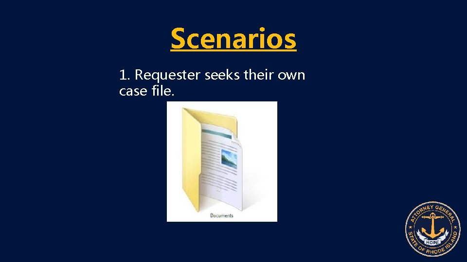 Scenarios 1. Requester seeks their own case file. 