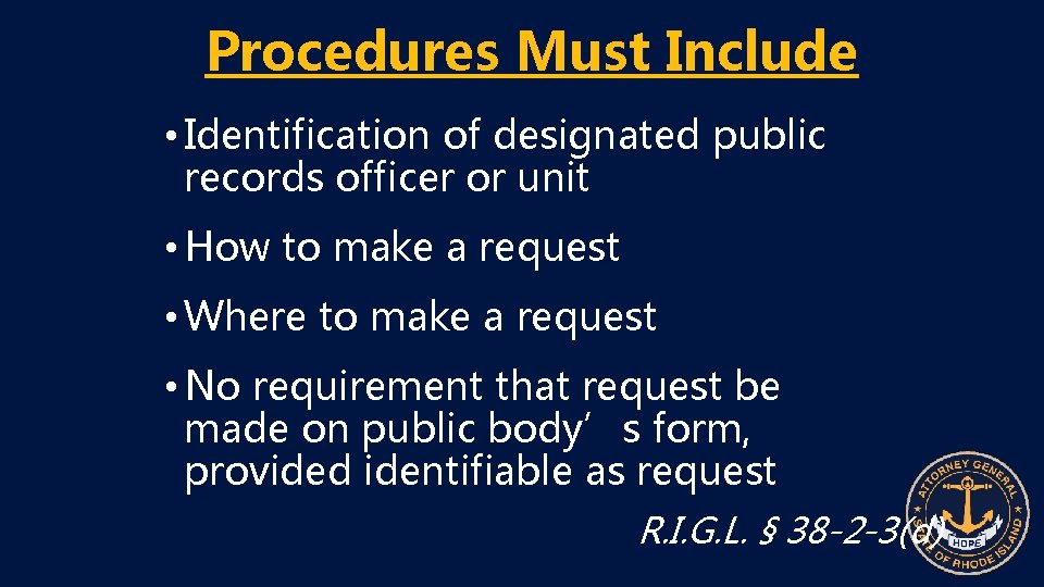 Procedures Must Include • Identification of designated public records officer or unit • How