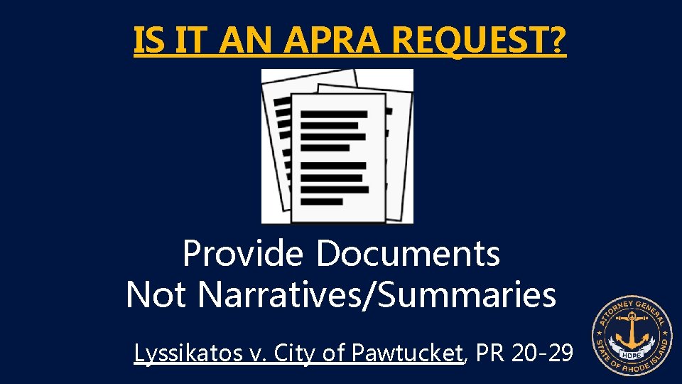 IS IT AN APRA REQUEST? Provide Documents Not Narratives/Summaries Lyssikatos v. City of Pawtucket,