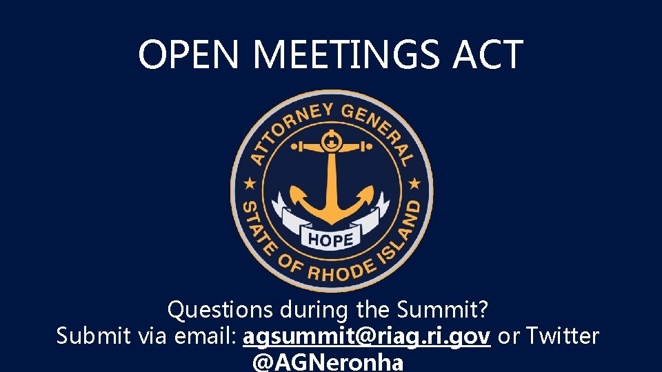 OPEN MEETINGS ACT Questions during the Summit? Submit via email: agsummit@riag. ri. gov or