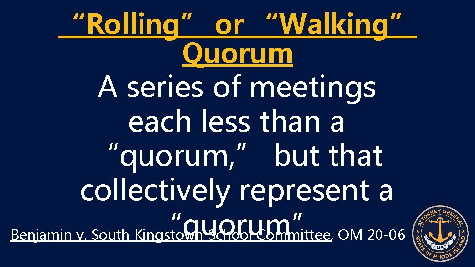 “Rolling” or “Walking” Quorum A series of meetings each less than a “quorum, ”