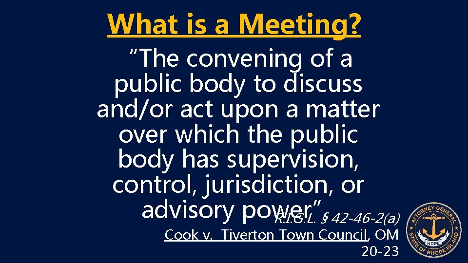 What is a Meeting? “The convening of a public body to discuss and/or act