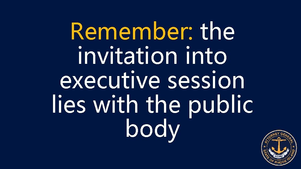 Remember: the invitation into executive session lies with the public body 