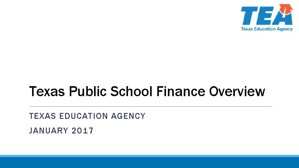Texas Public School Finance Overview TEXAS EDUCATION AGENCY JANUARY 2017 