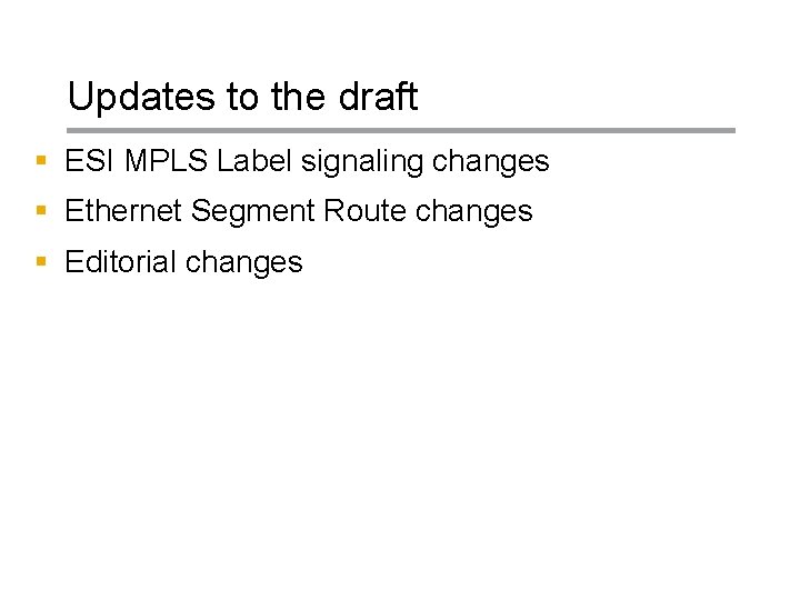 Updates to the draft § ESI MPLS Label signaling changes § Ethernet Segment Route Updates to the draft § ESI MPLS Label signaling changes § Ethernet Segment Route