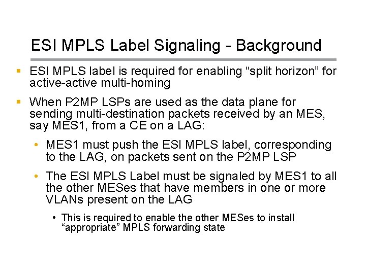 ESI MPLS Label Signaling - Background § ESI MPLS label is required for enabling ESI MPLS Label Signaling - Background § ESI MPLS label is required for enabling