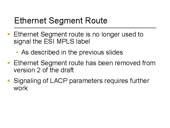 Ethernet Segment Route § Ethernet Segment route is no longer used to signal the Ethernet Segment Route § Ethernet Segment route is no longer used to signal the