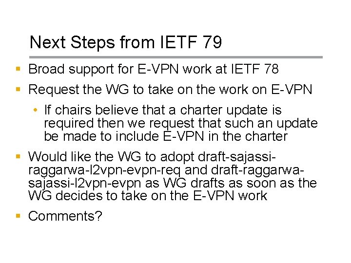 Next Steps from IETF 79 § Broad support for E-VPN work at IETF 78 Next Steps from IETF 79 § Broad support for E-VPN work at IETF 78