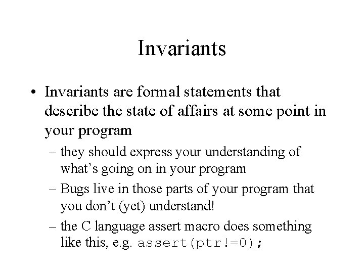 Invariants • Invariants are formal statements that describe the state of affairs at some