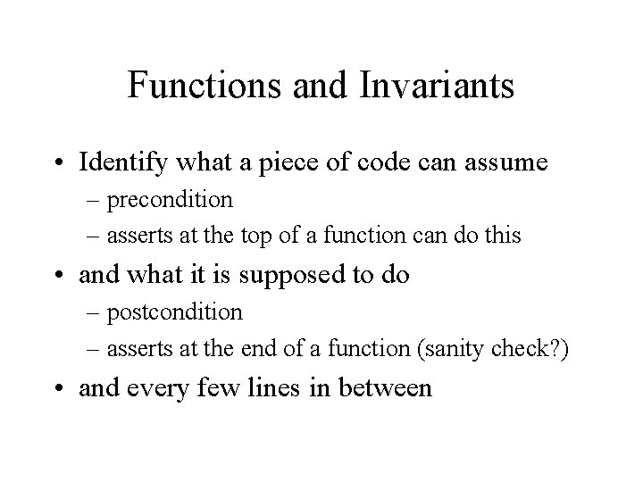 Functions and Invariants • Identify what a piece of code can assume – precondition