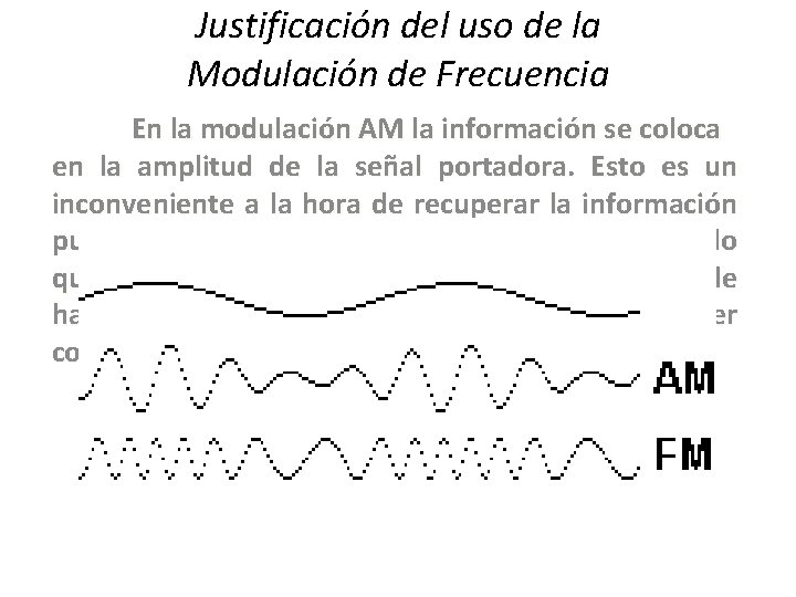 Justificación del uso de la Modulación de Frecuencia En la modulación AM la información Justificación del uso de la Modulación de Frecuencia En la modulación AM la información