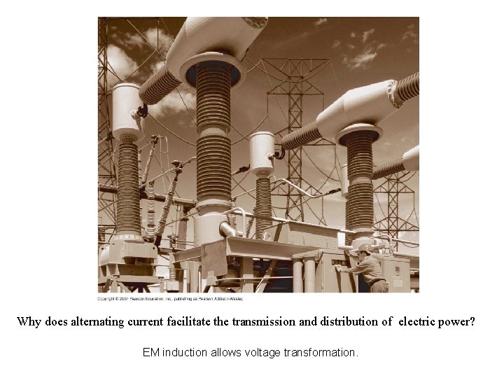 Why does alternating current facilitate the transmission and distribution of electric power? EM induction