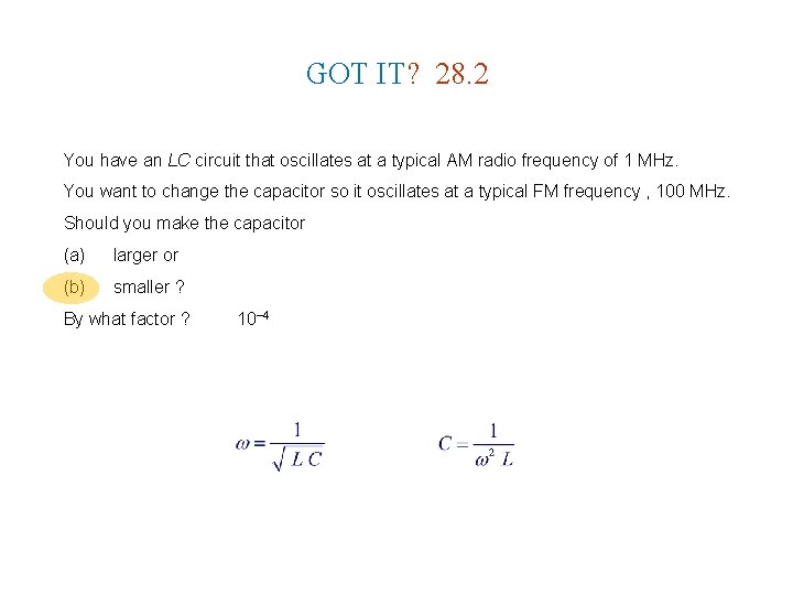 GOT IT? 28. 2 You have an LC circuit that oscillates at a typical